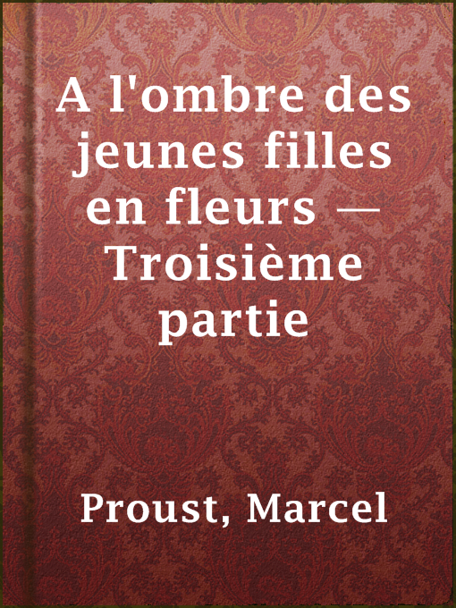 Title details for A l'ombre des jeunes filles en fleurs — Troisième partie by Marcel Proust - Available